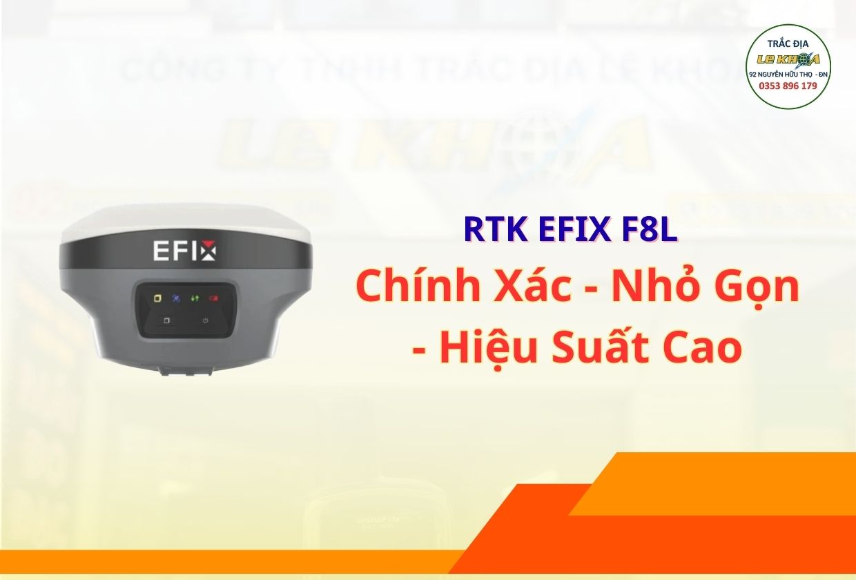 RTK EFIX F8L – Máy GPS RTK Đo Đạc Chính Xác, Nhỏ Gọn, Hiệu Suất Cao