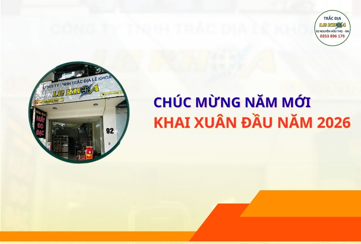 🎊 Khai Xuân Đầu Năm – Tăng Tốc Công Việc Với Thiết Bị Trắc Địa Chất Lượng Từ Trắc Địa Lê Khoa