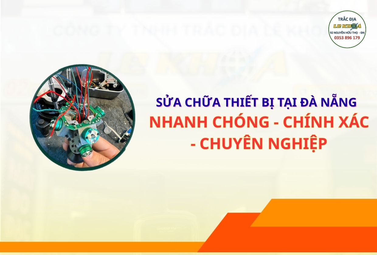 Sửa Chữa Máy Trắc Địa Chuyên Nghiệp Tại Đà Nẵng – Nhanh Chóng, Chính Xác
